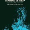 Antoine Dion-Ortega – L&rsquo;homme de trop